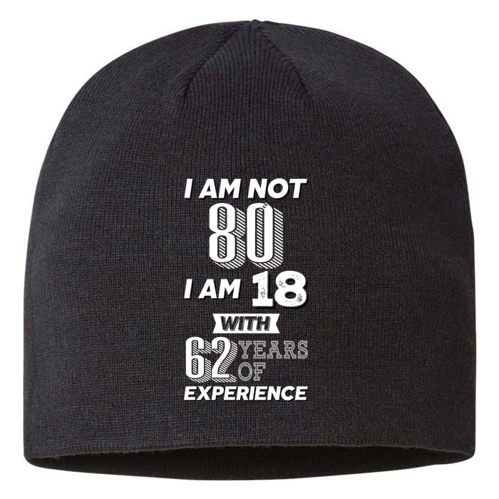 I Am Not 80 I Am 18 With 62 Years Of Experience 80th Birthday Sustainable Beanie