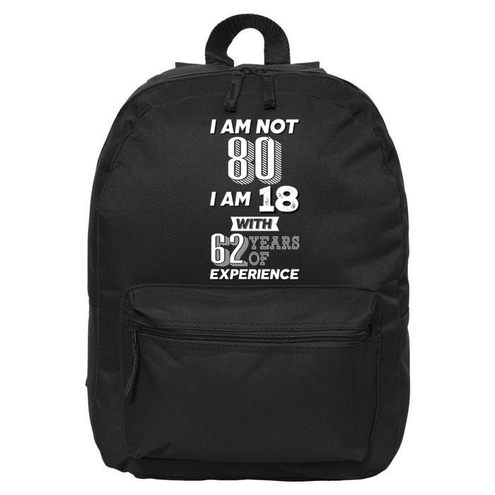 I Am Not 80 I Am 18 With 62 Years Of Experience 80th Birthday 16 in Basic Backpack