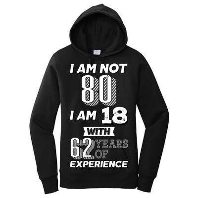 I Am Not 80 I Am 18 With 62 Years Of Experience 80th Birthday Women's Pullover Hoodie