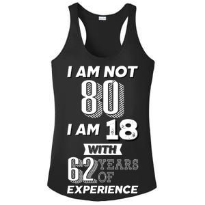 I Am Not 80 I Am 18 With 62 Years Of Experience 80th Birthday Ladies PosiCharge Competitor Racerback Tank