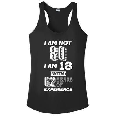 I Am Not 80 I Am 18 With 62 Years Of Experience 80th Birthday Ladies PosiCharge Competitor Racerback Tank