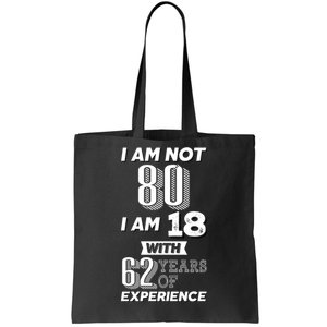 I Am Not 80 I Am 18 With 62 Years Of Experience 80th Birthday Tote Bag