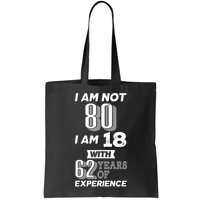 I Am Not 80 I Am 18 With 62 Years Of Experience 80th Birthday Bag