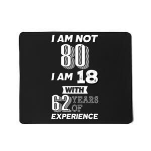 I Am Not 80 I Am 18 With 62 Years Of Experience 80th Birthday Mousepad