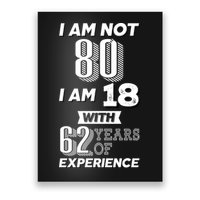 I Am Not 80 I Am 18 With 62 Years Of Experience 80th Birthday Poster