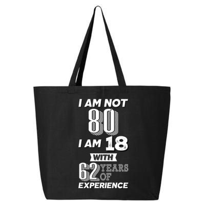 I Am Not 80 I Am 18 With 62 Years Of Experience 80th Birthday 25L Jumbo Tote
