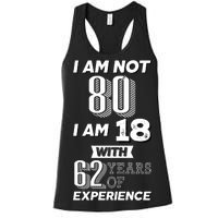 I Am Not 80 I Am 18 With 62 Years Of Experience 80th Birthday Women's Racerback Tank