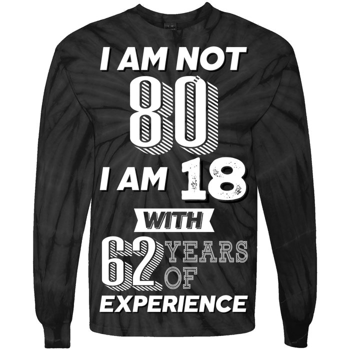 I Am Not 80 I Am 18 With 62 Years Of Experience 80th Birthday Tie-Dye Long Sleeve Shirt