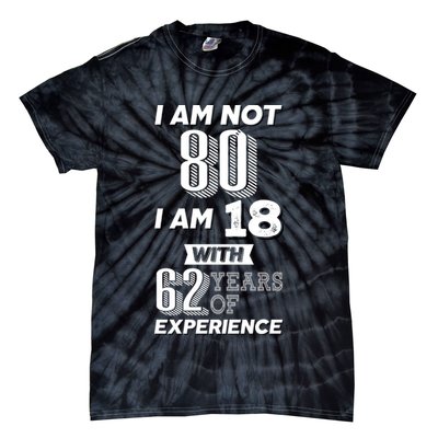 I Am Not 80 I Am 18 With 62 Years Of Experience 80th Birthday Tie-Dye T-Shirt