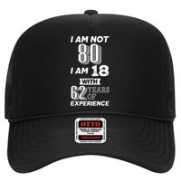 I Am Not 80 I Am 18 With 62 Years Of Experience 80th Birthday Trucker Hat