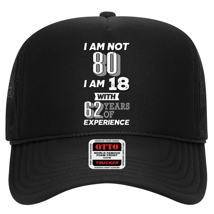 I Am Not 80 I Am 18 With 62 Years Of Experience 80th Birthday Trucker Hat