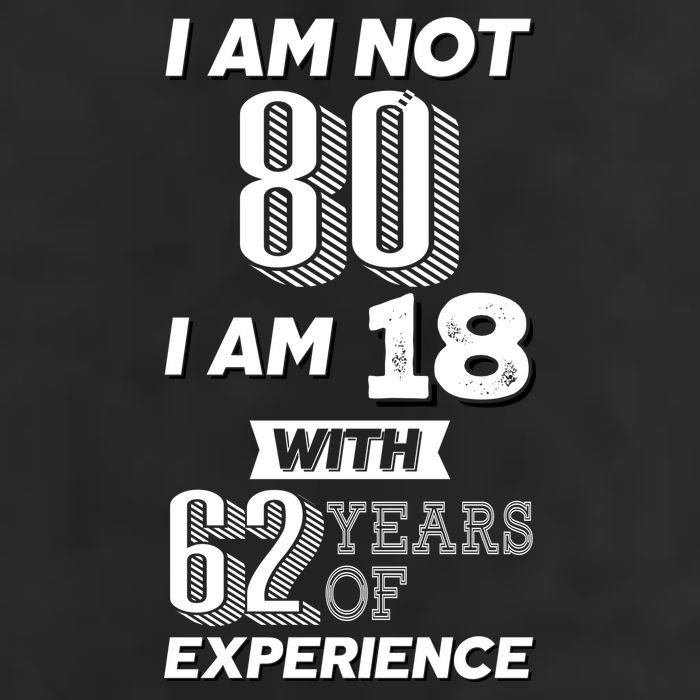 I Am Not 80 I Am 18 With 62 Years Of Experience 80th Birthday Trucker Hat