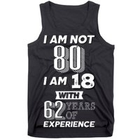 I Am Not 80 I Am 18 With 62 Years Of Experience 80th Birthday Tank Top