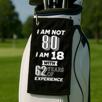 I Am Not 80 I Am 18 With 62 Years Of Experience 80th Birthday Golf Towel