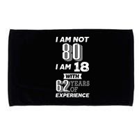 I Am Not 80 I Am 18 With 62 Years Of Experience 80th Birthday Microfiber Hand Towel