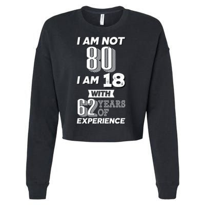 I Am Not 80 I Am 18 With 62 Years Of Experience 80th Birthday Cropped Pullover Crew