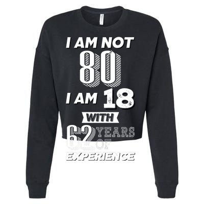 I Am Not 80 I Am 18 With 62 Years Of Experience 80th Birthday Cropped Pullover Crew