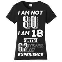 I Am Not 80 I Am 18 With 62 Years Of Experience 80th Birthday Women's T-Shirt