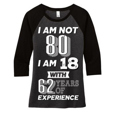 I Am Not 80 I Am 18 With 62 Years Of Experience 80th Birthday Women's Tri-Blend 3/4-Sleeve Raglan Shirt