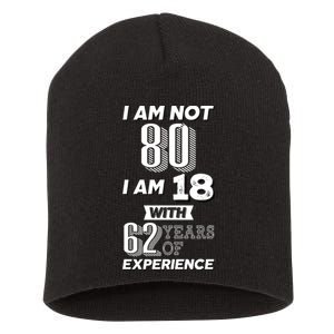 I Am Not 80 I Am 18 With 62 Years Of Experience 80th Birthday Short Acrylic Beanie