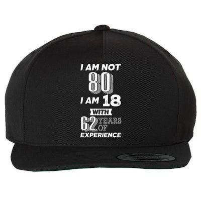 I Am Not 80 I Am 18 With 62 Years Of Experience 80th Birthday Wool Snapback Cap