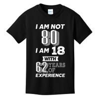 I Am Not 80 I Am 18 With 62 Years Of Experience 80th Birthday Kids T-Shirt