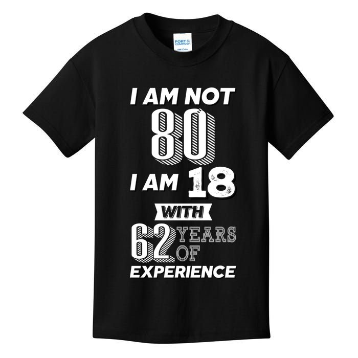 I Am Not 80 I Am 18 With 62 Years Of Experience 80th Birthday Kids T-Shirt