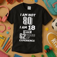 I Am Not 80 I Am 18 With 62 Years Of Experience 80th Birthday Kids T-Shirt