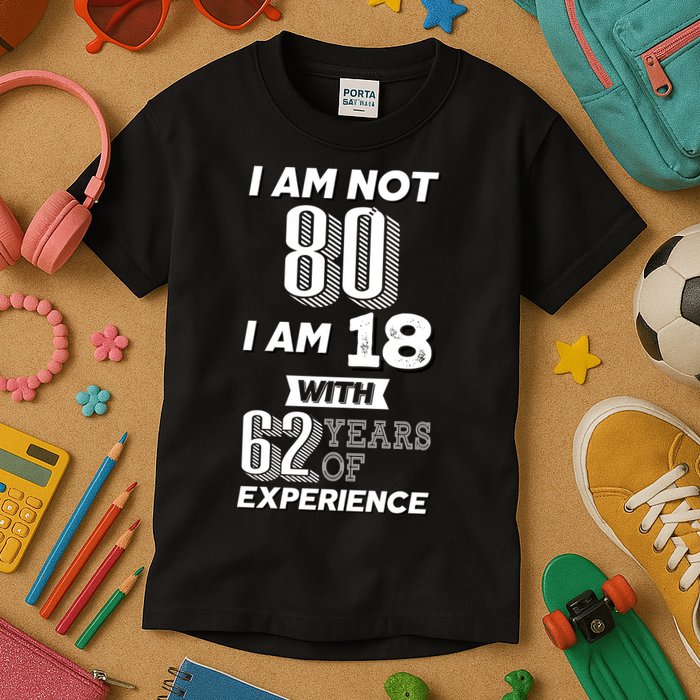 I Am Not 80 I Am 18 With 62 Years Of Experience 80th Birthday Kids T-Shirt