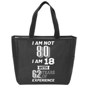 I Am Not 80 I Am 18 With 62 Years Of Experience 80th Birthday Zip Tote Bag