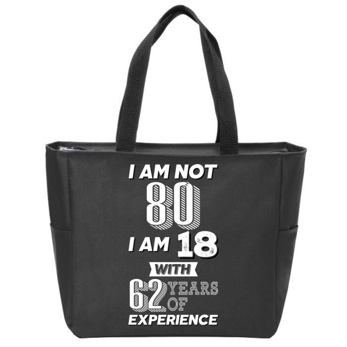I Am Not 80 I Am 18 With 62 Years Of Experience 80th Birthday Zip Tote Bag