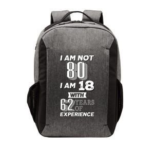 I Am Not 80 I Am 18 With 62 Years Of Experience 80th Birthday Vector Backpack