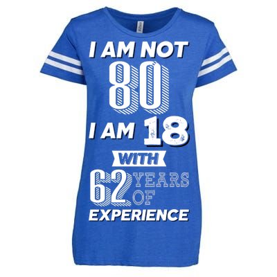 I Am Not 80 I Am 18 With 62 Years Of Experience 80th Birthday Enza Ladies Jersey Football T-Shirt