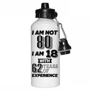 I Am Not 80 I Am 18 With 62 Years Of Experience 80th Birthday Aluminum Water Bottle