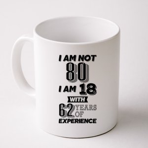 I Am Not 80 I Am 18 With 62 Years Of Experience 80th Birthday Coffee Mug