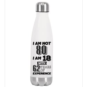 I Am Not 80 I Am 18 With 62 Years Of Experience 80th Birthday Stainless Steel Insulated Water Bottle