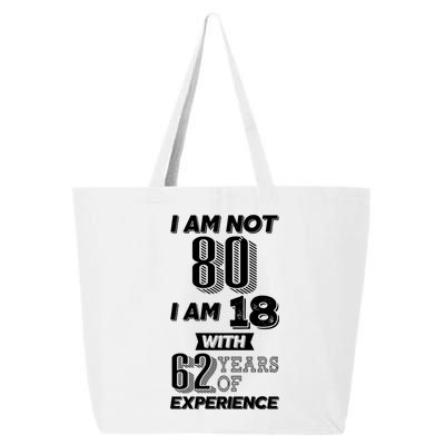 I Am Not 80 I Am 18 With 62 Years Of Experience 80th Birthday 25L Jumbo Tote