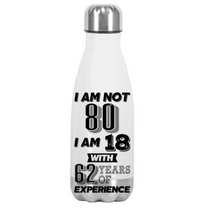 I Am Not 80 I Am 18 With 62 Years Of Experience 80th Birthday Stainless Steel Insulated Water Bottle