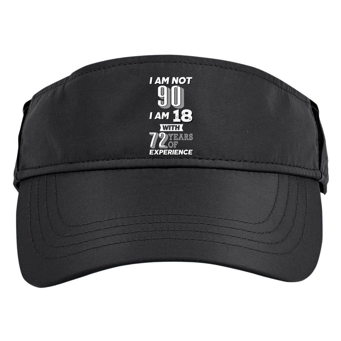 I Am Not 90 I Am 18 With 72 Years Of Experience 90th Birthday Adult Drive Performance Visor