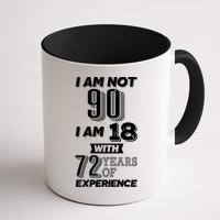 I Am Not 90 I Am 18 With 72 Years Of Experience 90th Birthday Mug