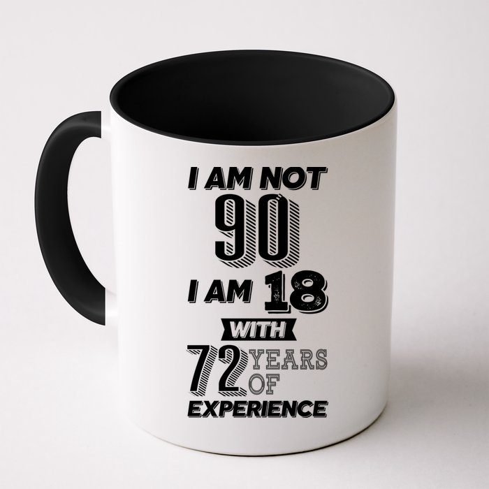I Am Not 90 I Am 18 With 72 Years Of Experience 90th Birthday Mug