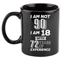 I Am Not 90 I Am 18 With 72 Years Of Experience 90th Birthday 11oz C Handle Ceramic Mug