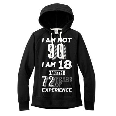 I Am Not 90 I Am 18 With 72 Years Of Experience 90th Birthday Women's Fleece Hoodie