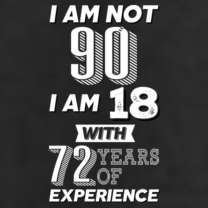 I Am Not 90 I Am 18 With 72 Years Of Experience 90th Birthday Tumbler