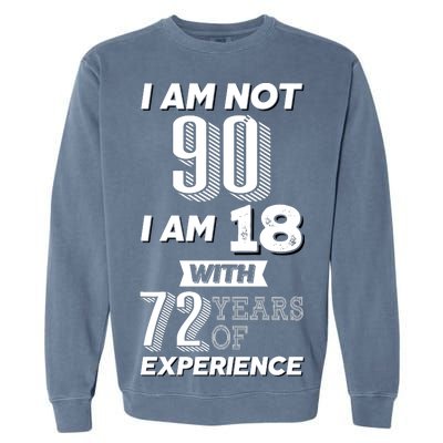 I Am Not 90 I Am 18 With 72 Years Of Experience 90th Birthday Garment-Dyed Sweatshirt