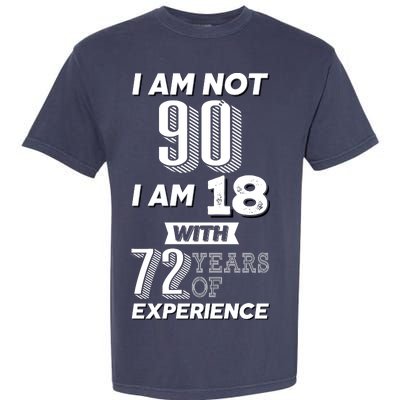 I Am Not 90 I Am 18 With 72 Years Of Experience 90th Birthday Garment-Dyed Heavyweight T-Shirt