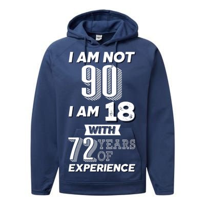 I Am Not 90 I Am 18 With 72 Years Of Experience 90th Birthday Performance Fleece Hoodie