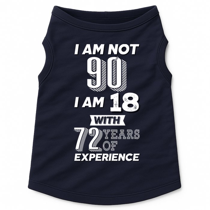 I Am Not 90 I Am 18 With 72 Years Of Experience 90th Birthday Doggie Tank