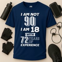I Am Not 90 I Am 18 With 72 Years Of Experience 90th Birthday Performance Shirt