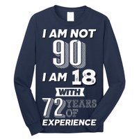 I Am Not 90 I Am 18 With 72 Years Of Experience 90th Birthday Long Sleeve Shirt